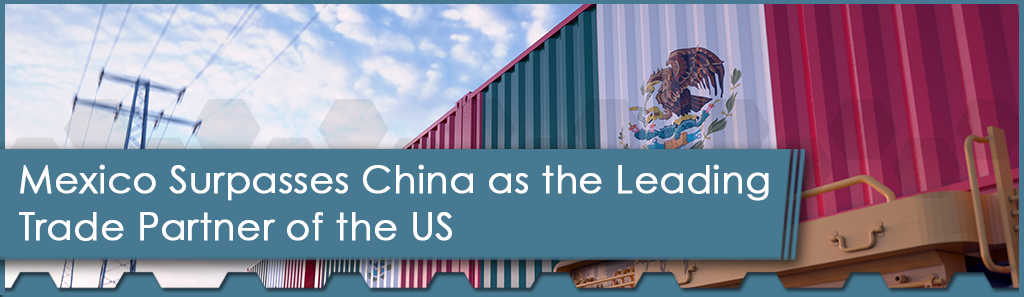 Mexico Surpasses China as the Leading Trade Partner of the US 1 Mexico Surpasses China Horizontal - The Chemical Company